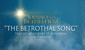 The Cast Of Journey To Bethlehem - The Betrothal Song (Audio/From “Journey To Bethlehem”)