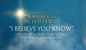 The Cast Of Journey To Bethlehem - I Believe You Know (Audio/From “Journey To Bethlehem”)