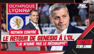 OL : "Je n’aime pas le réchauffé", Rothen contre un retour de Genesio, Manu Petit favorable