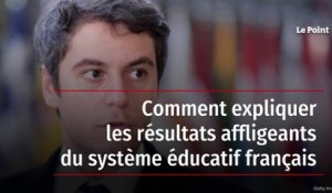 Comment expliquer les résultats affligeants du système éducatif français