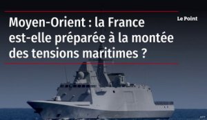 Moyen-Orient : la France est-elle préparée à la montée des tensions maritimes ?