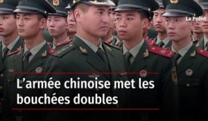 L’armée chinoise met les bouchées doubles