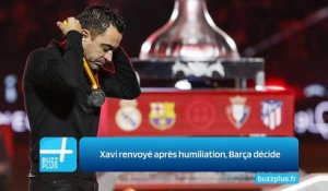 Xavi renvoyé après humiliation, Barça décide