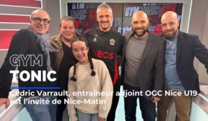 Cédric Varrault, ancien défenseur de l’OGC Nice est l'invité de Gym Tonic