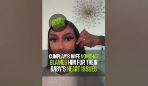 GunPlay's Wife Vonshae Blames Him for Their Baby's Heart Issues