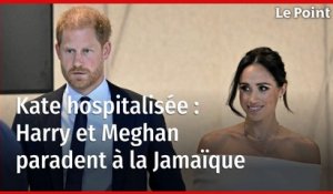 Kate hospitalisée : Harry et Meghan paradent à la Jamaïque