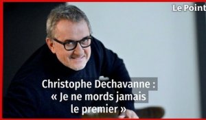 Christophe Dechavanne : « Je ne mords jamais le premier »