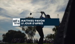 Matthieu Pavon, le tournoi d'après  - Golf + le mag