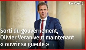 Sorti du gouvernement, Olivier Véran veut maintenant « ouvrir sa gueule »
