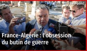 France-Algérie : l’obsession du butin de guerre