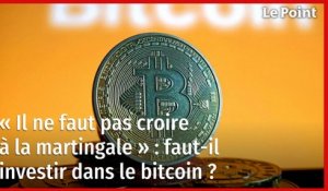 « Il ne faut pas croire à la martingale » : faut-il investir dans le bitcoin ?