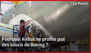 Pourquoi Airbus ne profite pas des soucis de Boeing ?