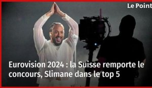 Eurovision 2024 : la Suisse remporte le concours, Slimane dans le top 5