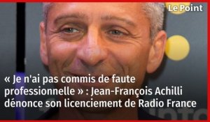 Je n'ai pas commis de faute professionnelle » : Jean-François Achilli dénonce son licenciement de Radio France