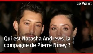 Qui est Natasha Andrews, la compagne de Pierre Niney ?