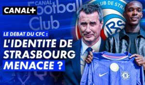 Chelsea, multipropriété, transferts... L'identité de Strasbourg menacée ? Le débat du CFC !