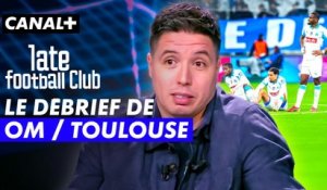 Le débrief de OM / Toulouse avec Samir Nasri, Bertrand Latour... Late Football Club
