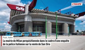 La mairie de Milan perquisitionnée dans le cadre d'une enquête de la police italienne sur la vente de San Siro - Foot - Italie