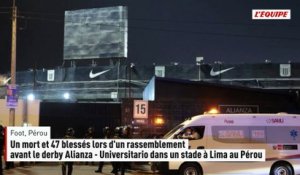 Un mort et 47 blessés lors d'un rassemblement avant le derby Alianza - Universitario dans un stade à Lima au Pérou - Foot - Champ. Pérou