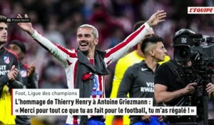L'hommage de Thierry Henry à Antoine Griezmann : « Merci pour tout ce que tu as fait pour le football, tu m'as régalé ! - Foot - Foot - Ligue des champions