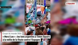 « Merci Leo »: les fans argentins à Times Square à la veille de la finale contre l'Espagne - Foot - Coupe du monde 2026