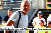 Michel Der Zakarian écarté par le FC Nantes, Grégory Poirier en approche - Foot - Ligue 2 - Nantes