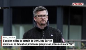 L'ancien milieu de terrain de l'OM Joey Barton maintenu en détention provisoire jusqu'à son procès en mars 2027 - Foot - Justice