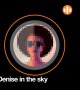 Denise in the Sky : et si vous embarquiez pour un voyage dans l'univers numérique ?